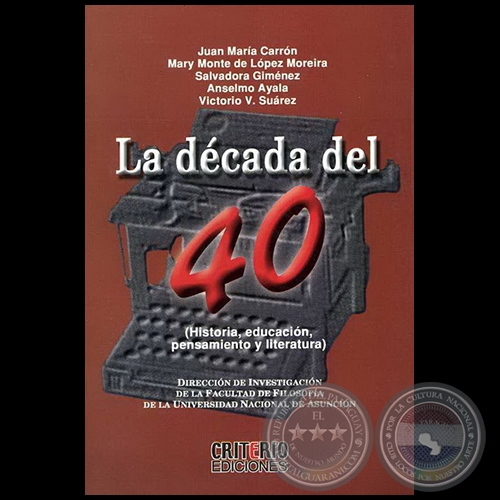 LA DCADA DEL 40 - Autores: JUAN MARA CARRN, MARY MONTE DE LPEZ MOREIRA, SALVADORA GIMNEZ, ANSELMO AYALA, VICTORIO V. SUREZ - Ao 2006